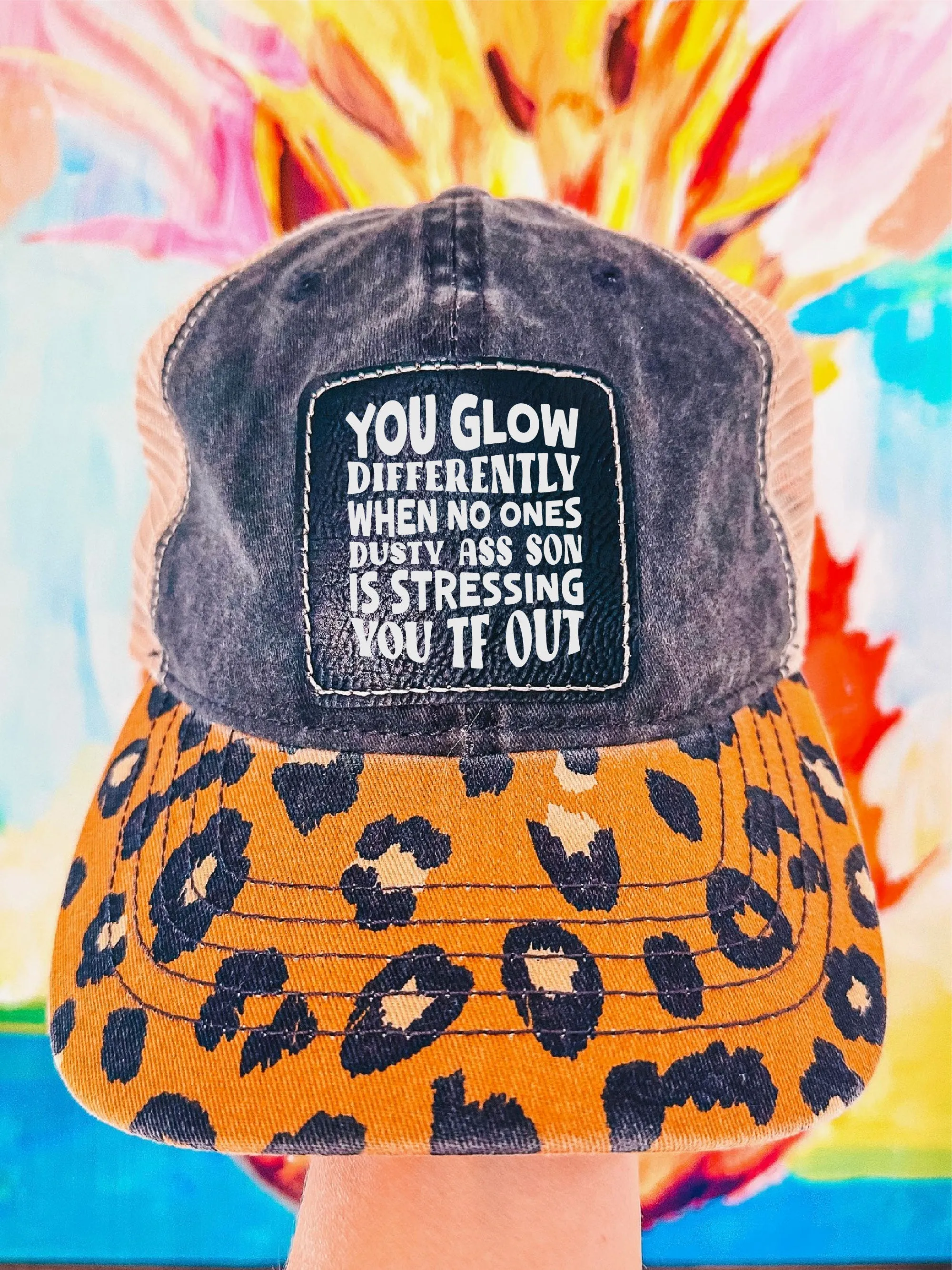 You Glow Differently When No Ones Dusty A-- Son Is Stressing You TF Out (Leopard Hat)